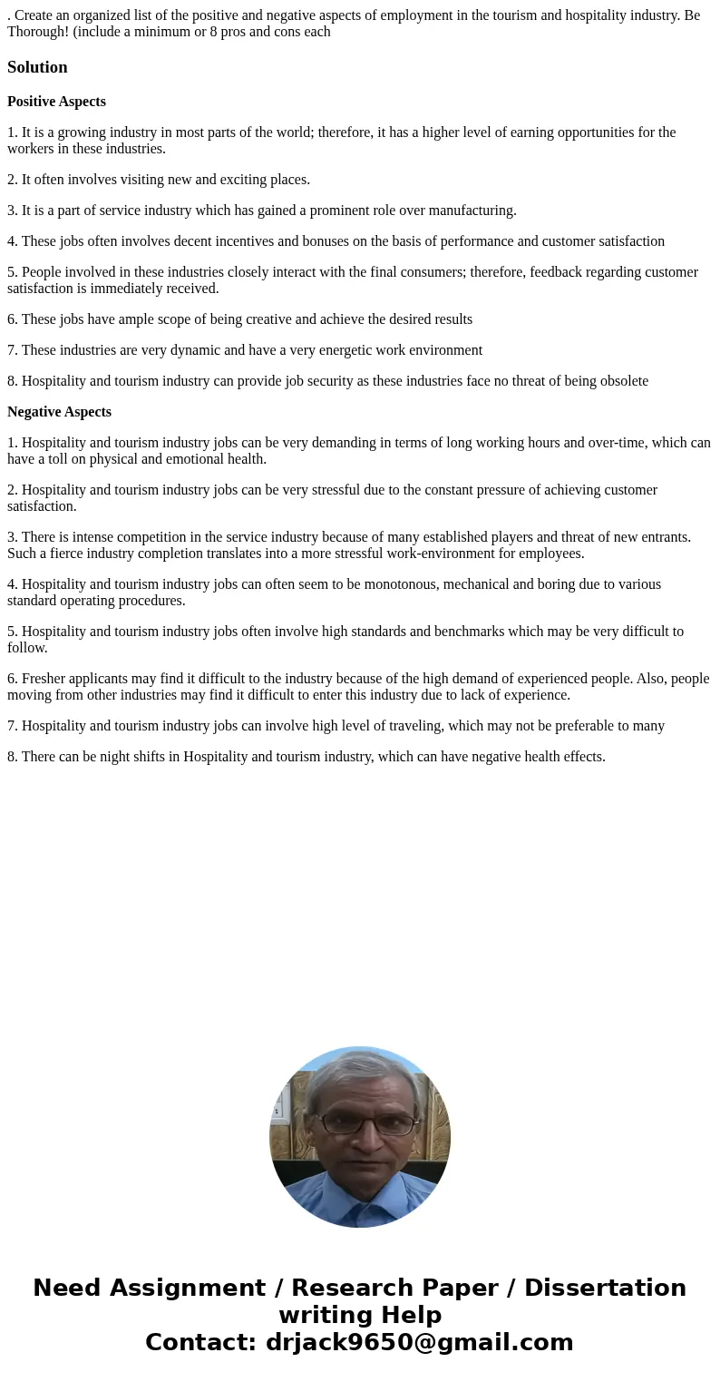 . Create an organized list of the positive and negative aspects of employment in the tourism and hospitality industry. Be Thorough! (include a minimum or 8 pros . Create an organized list of the positive and negative aspects of employment in the tourism and hospitality industry. Be Thorough! (include a minimum or 8 pros
