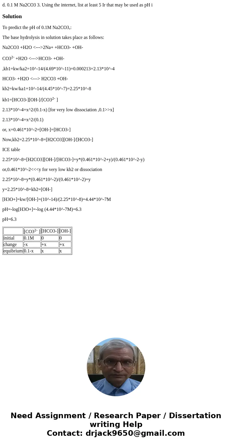  d. 0.1 M Na2CO3 3. Using the internet, list at least 5 Ir that may be used as pH i SolutionTo predict the pH of 0.1M Na2CO3,: The base hydrolysis in solution t