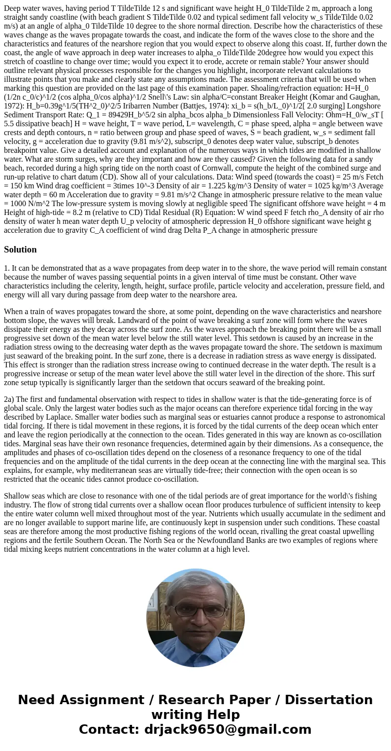 Deep water waves, having period T TildeTilde 12 s and significant wave height H_0 TildeTilde 2 m, approach a long straight sandy coastline (with beach gradient  Deep water waves, having period T TildeTilde 12 s and significant wave height H_0 TildeTilde 2 m, approach a long straight sandy coastline (with beach gradient