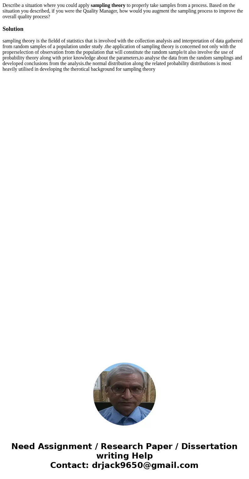 Describe a situation where you could apply sampling theory to properly take samples from a process. Based on the situation you described, if you were the Qualit