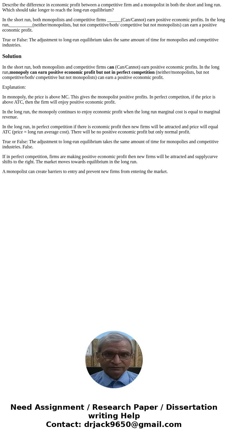 Describe the difference in economic profit between a competitive firm and a monopolist in both the short and long run. Which should take longer to reach the lon