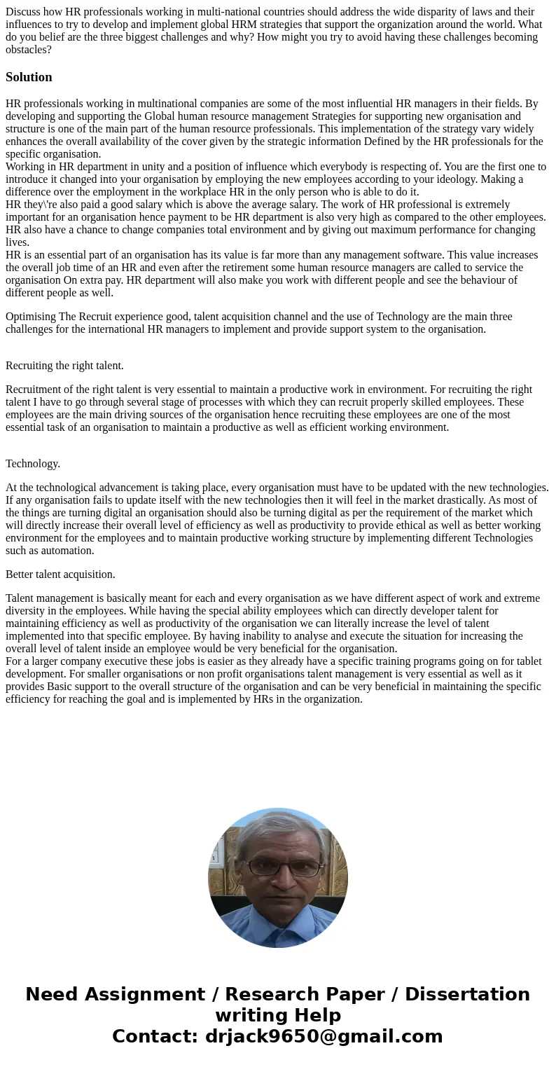 Discuss how HR professionals working in multi-national countries should address the wide disparity of laws and their influences to try to develop and implement  Discuss how HR professionals working in multi-national countries should address the wide disparity of laws and their influences to try to develop and implement