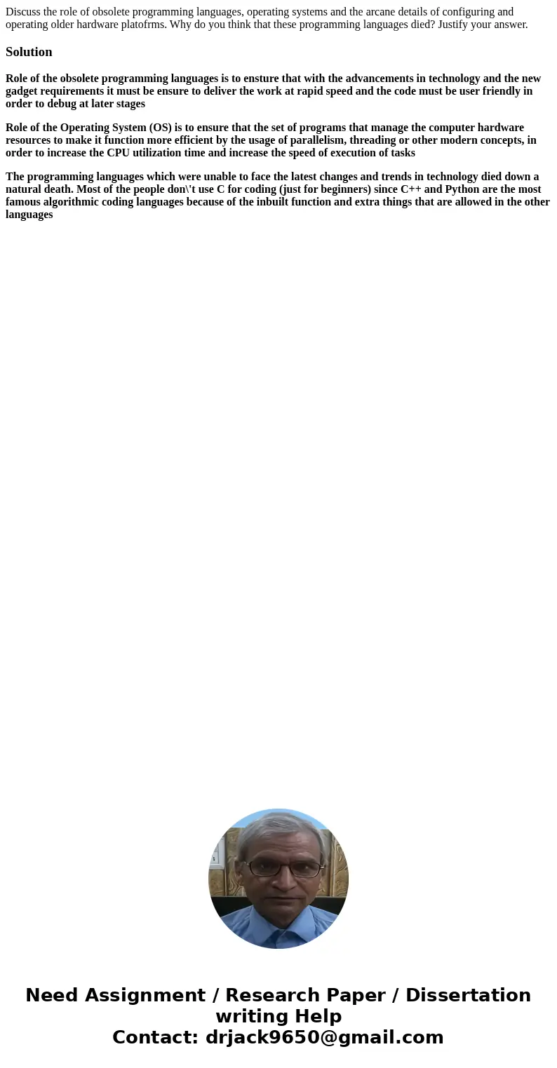 Discuss the role of obsolete programming languages, operating systems and the arcane details of configuring and operating older hardware platofrms. Why do you   Discuss the role of obsolete programming languages, operating systems and the arcane details of configuring and operating older hardware platofrms. Why do you