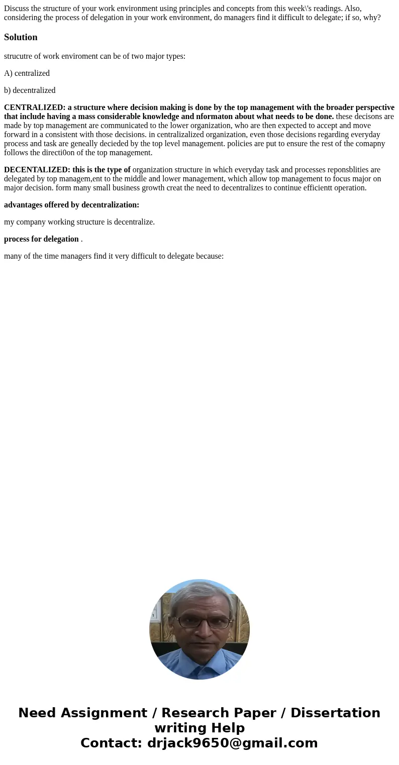 Discuss the structure of your work environment using principles and concepts from this week\'s readings. Also, considering the process of delegation in your wor Discuss the structure of your work environment using principles and concepts from this week\'s readings. Also, considering the process of delegation in your wor