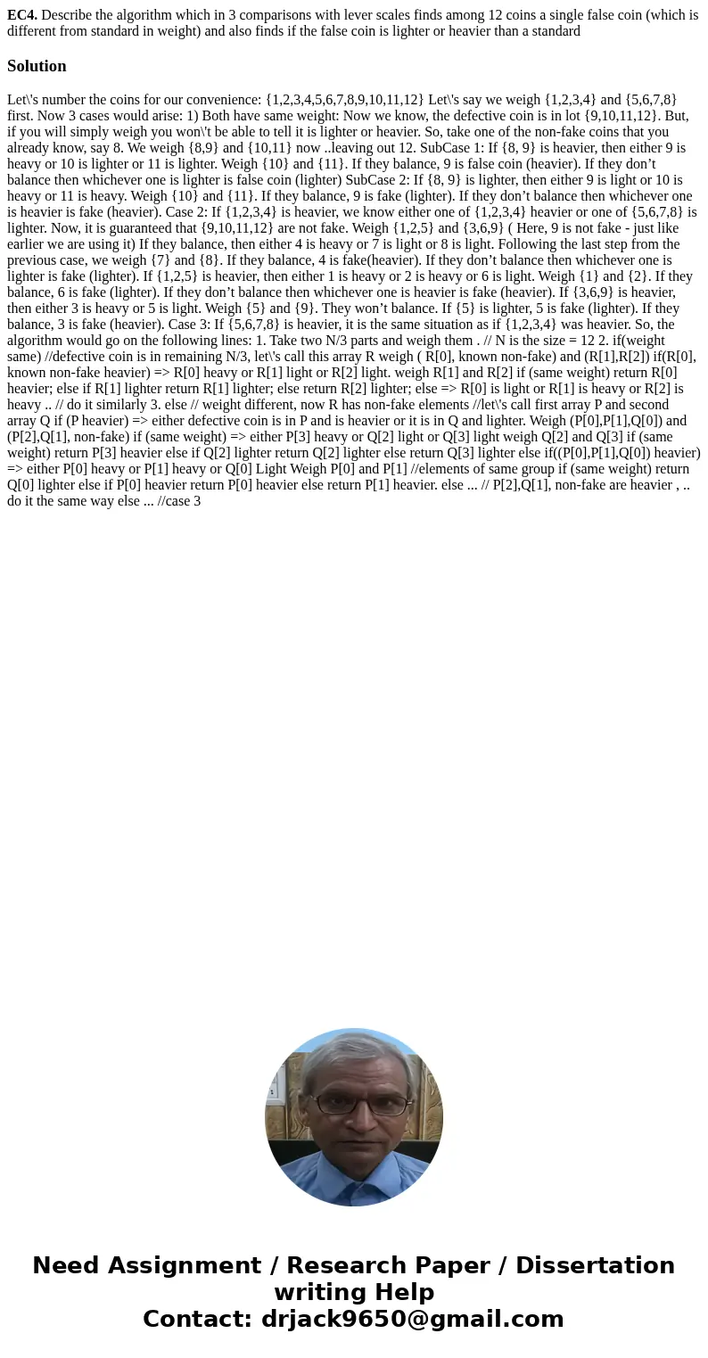 EC4. Describe the algorithm which in 3 comparisons with lever scales finds among 12 coins a single false coin (which is different from standard in weight) and a EC4. Describe the algorithm which in 3 comparisons with lever scales finds among 12 coins a single false coin (which is different from standard in weight) and a