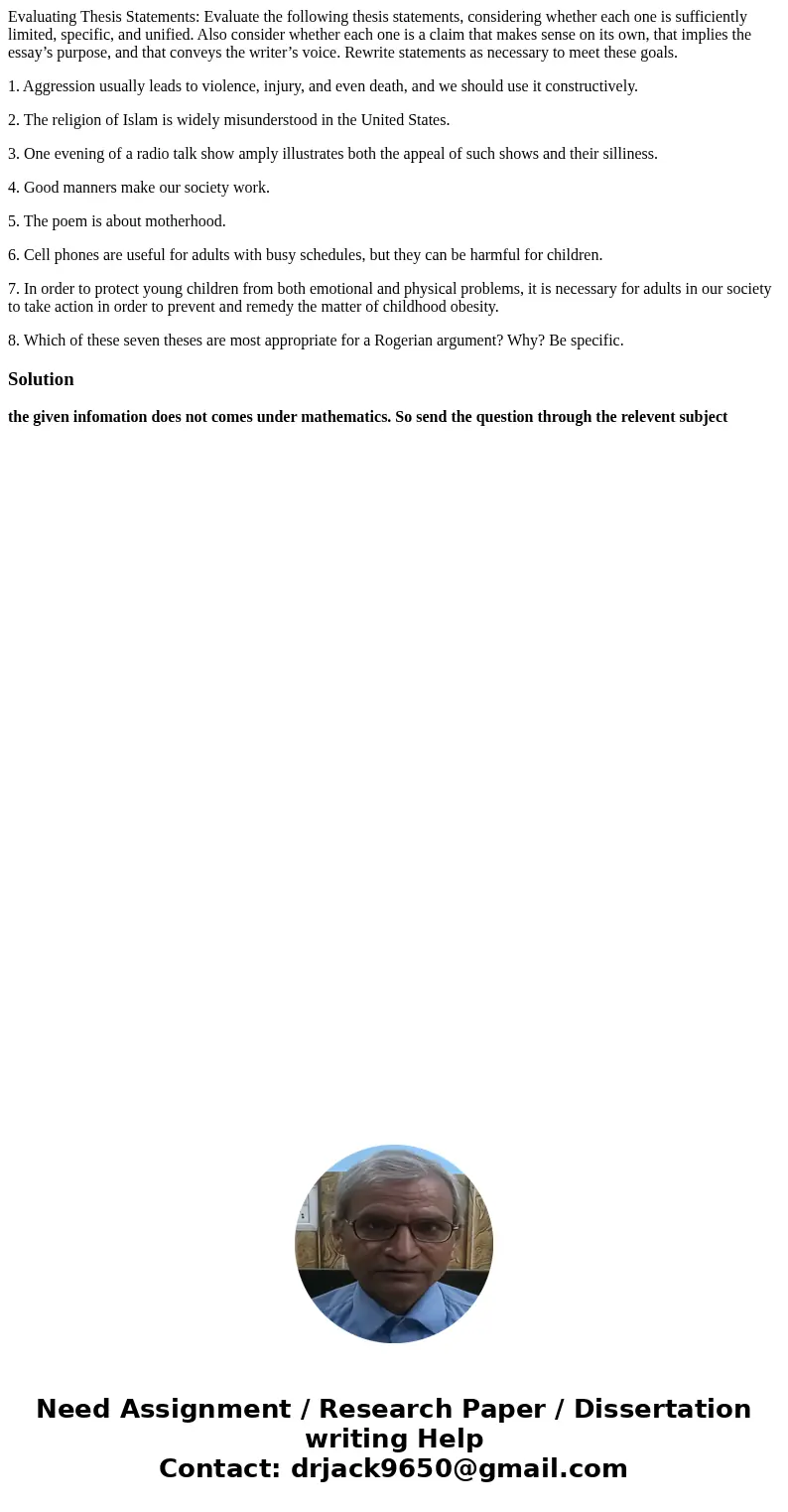 Evaluating Thesis Statements: Evaluate the following thesis statements, considering whether each one is sufficiently limited, specific, and unified. Also consid