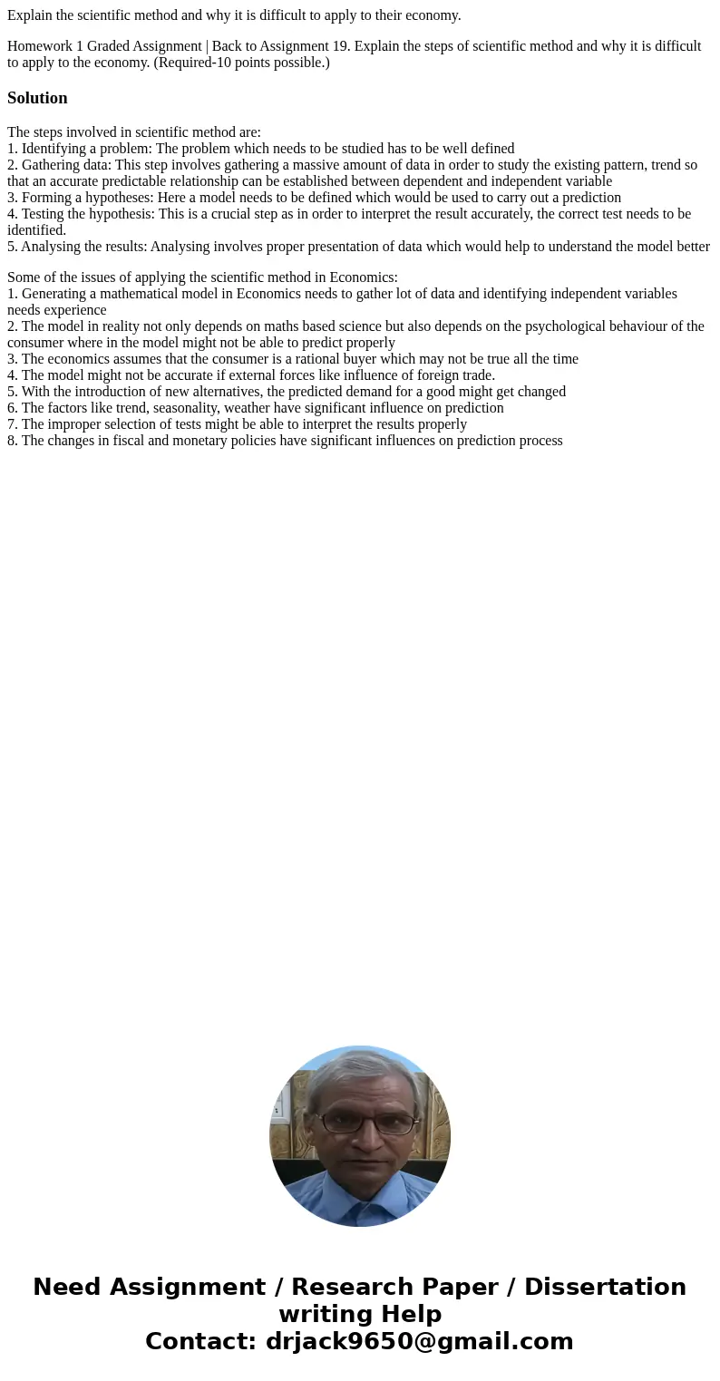  Explain the scientific method and why it is difficult to apply to their economy. Homework 1 Graded Assignment | Back to Assignment 19. Explain the steps of sci