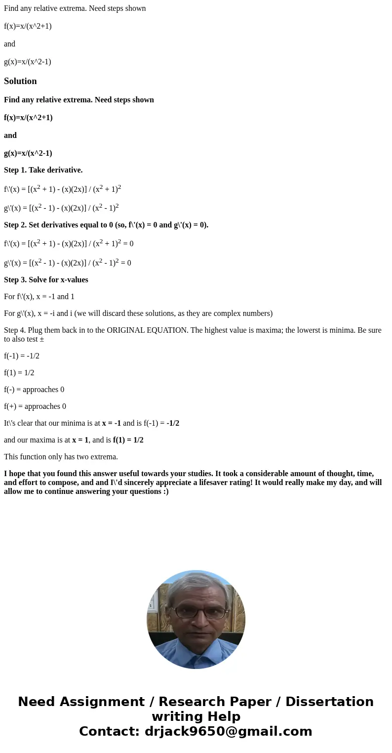 Find any relative extrema. Need steps shown f(x)=x/(x^2+1) and g(x)=x/(x^2-1)SolutionFind any relative extrema. Need steps shown f(x)=x/(x^2+1) and g(x)=x/(x^2- Find any relative extrema. Need steps shown f(x)=x/(x^2+1) and g(x)=x/(x^2-1)SolutionFind any relative extrema. Need steps shown f(x)=x/(x^2+1) and g(x)=x/(x^2-
