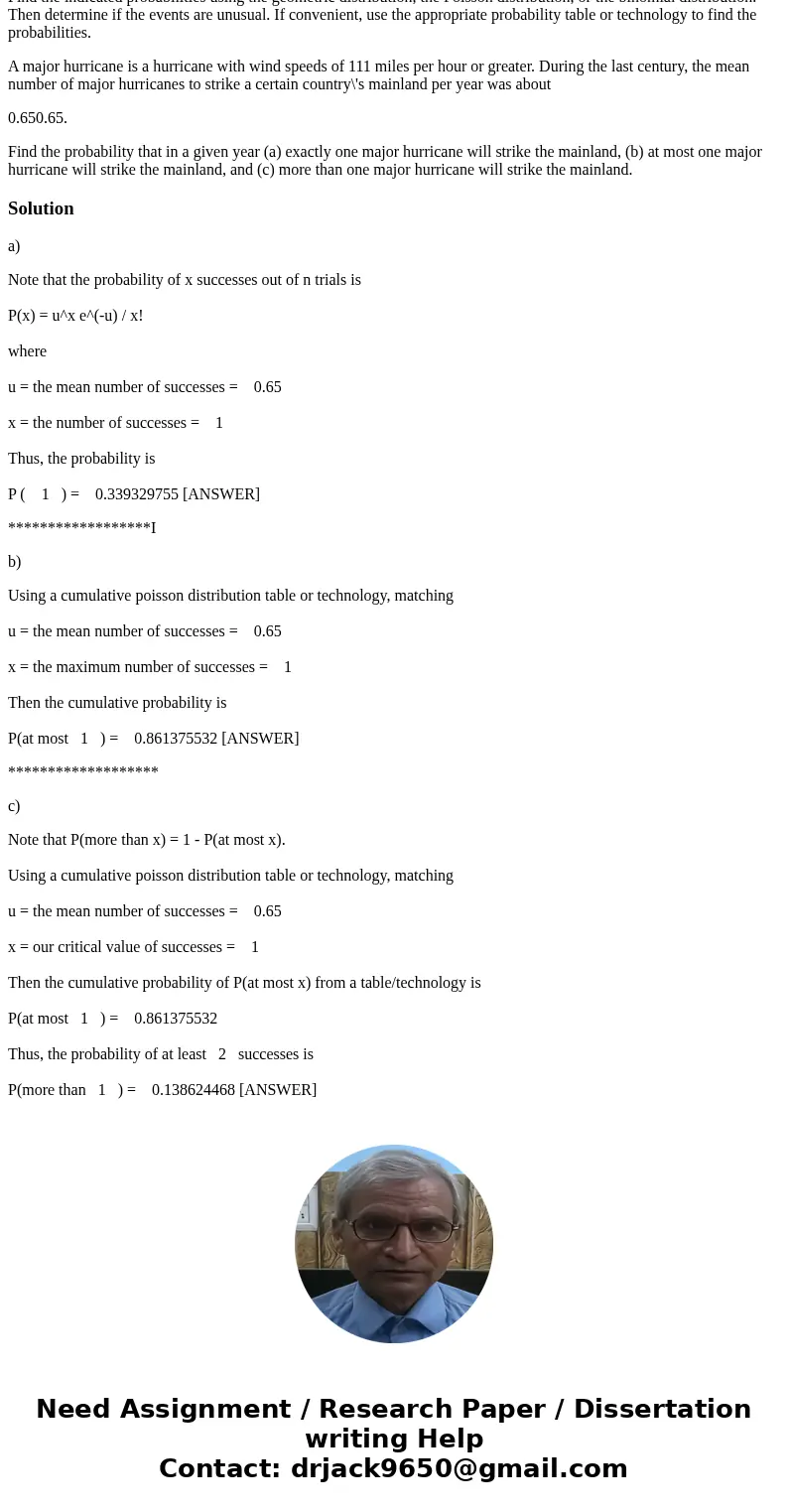 Find the indicated probabilities using the geometric distribution, the Poisson distribution, or the binomial distribution. Then determine if the events are unus