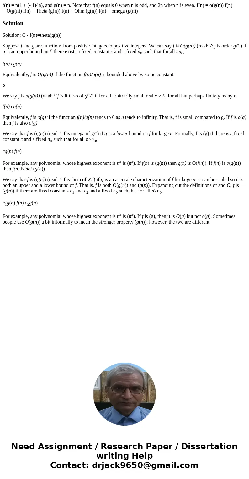 f(n) = n(1 + (- 1)^n), and g(n) = n. Note that f(n) equals 0 when n is odd, and 2n when n is even. f(n) = o(g(n)) f(n) = O(g(n)) f(n) = Theta (g(n)) f(n) = Ohm  f(n) = n(1 + (- 1)^n), and g(n) = n. Note that f(n) equals 0 when n is odd, and 2n when n is even. f(n) = o(g(n)) f(n) = O(g(n)) f(n) = Theta (g(n)) f(n) = Ohm