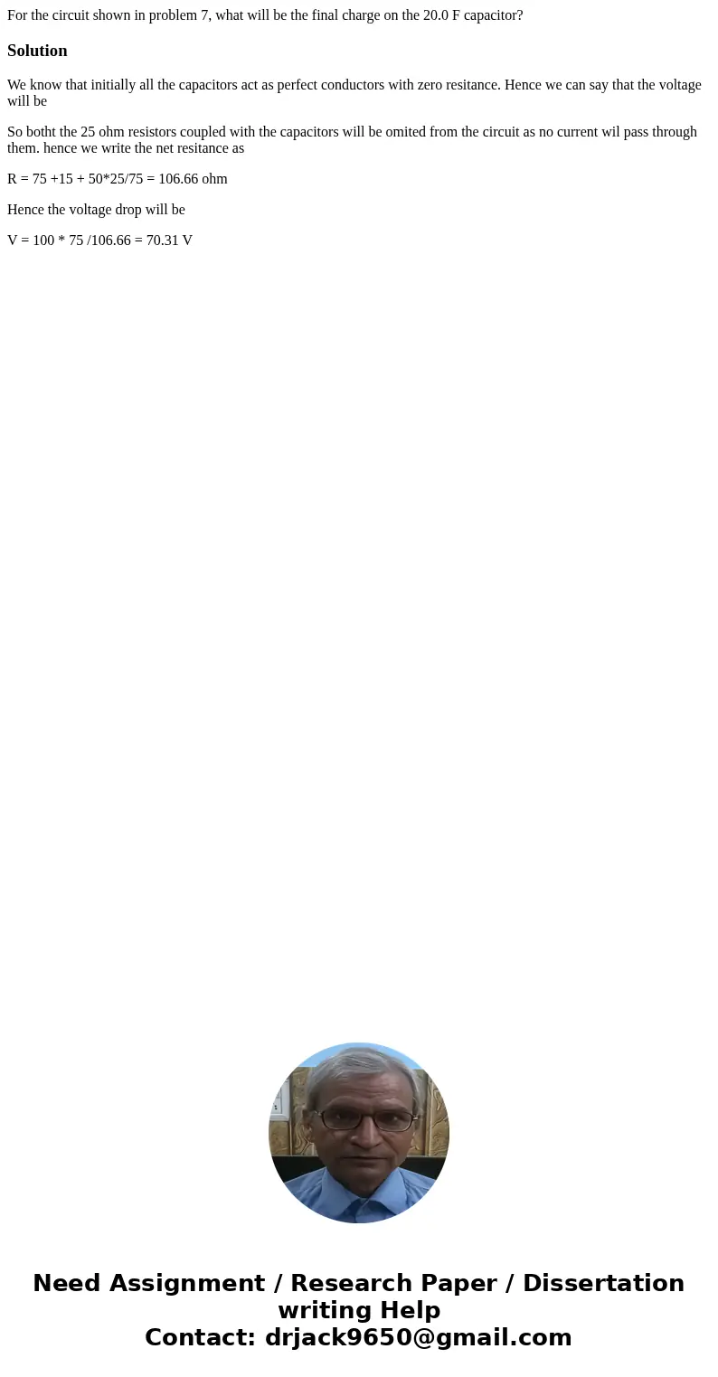 For the circuit shown in problem 7, what will be the final charge on the 20.0 F capacitor? SolutionWe know that initially all the capacitors act as perfect con  For the circuit shown in problem 7, what will be the final charge on the 20.0 F capacitor? SolutionWe know that initially all the capacitors act as perfect con