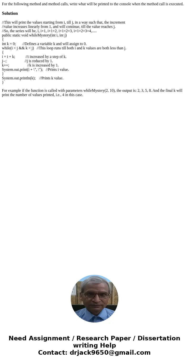 For the following method and method calls, write what will be printed to the console when the method call is executed. Solution//This will print the values sta  For the following method and method calls, write what will be printed to the console when the method call is executed. Solution//This will print the values sta