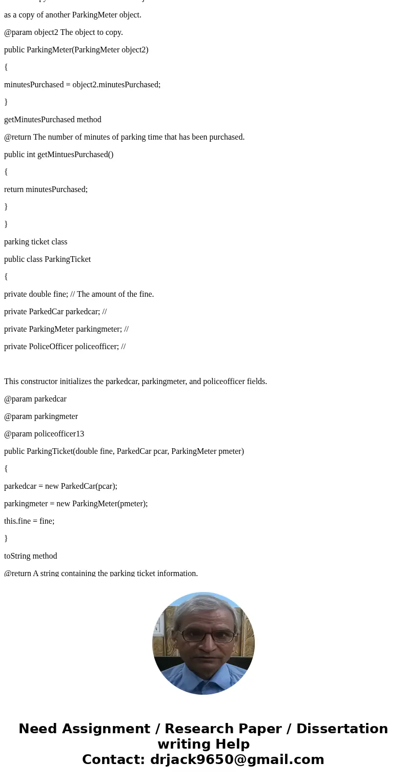 For this assignment you will design a set of classes that work together to simulate a police officer issuing a parking ticket. You should design the following c