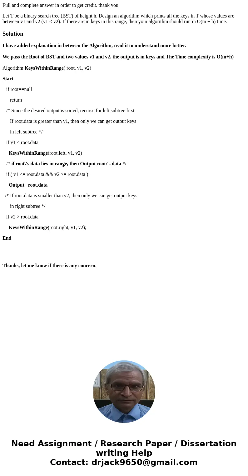 Full and complete answer in order to get credit. thank you. Let T be a binary search tree (BST) of height h. Design an algorithm which prints all the keys in T  Full and complete answer in order to get credit. thank you. Let T be a binary search tree (BST) of height h. Design an algorithm which prints all the keys in T