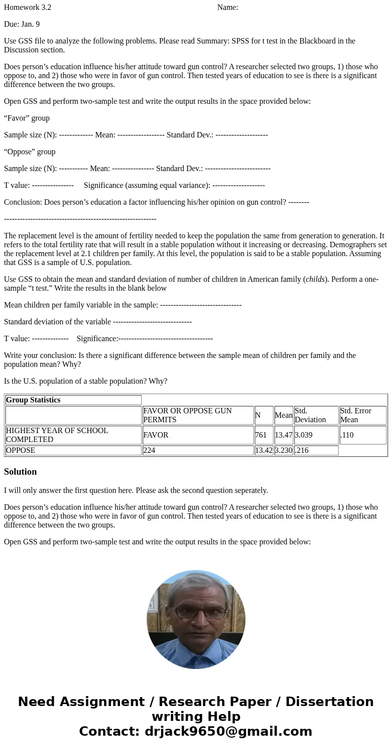 Group Statistics FAVOR OR OPPOSE GUN PERMITS N Mean Std. Deviation Std. Error Mean HIGHEST YEAR OF SCHOOL COMPLETED FAVOR 761 13.47 3.039 .110 OPPOSE 224 13.42 