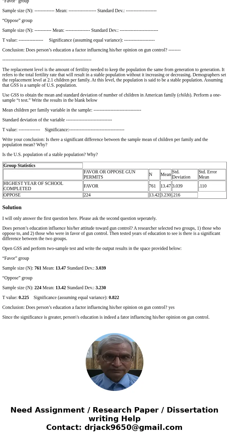 Group Statistics FAVOR OR OPPOSE GUN PERMITS N Mean Std. Deviation Std. Error Mean HIGHEST YEAR OF SCHOOL COMPLETED FAVOR 761 13.47 3.039 .110 OPPOSE 224 13.42 