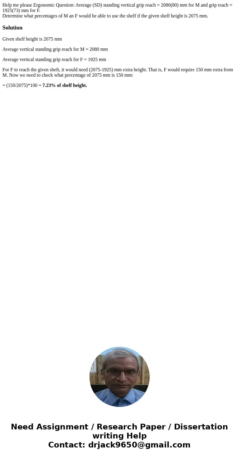 Help me please Ergonomic Question: Average (SD) standing vertical grip reach = 2080(80) mm for M and grip reach = 1925(73) mm for F. Determine what percentages  Help me please Ergonomic Question: Average (SD) standing vertical grip reach = 2080(80) mm for M and grip reach = 1925(73) mm for F. Determine what percentages