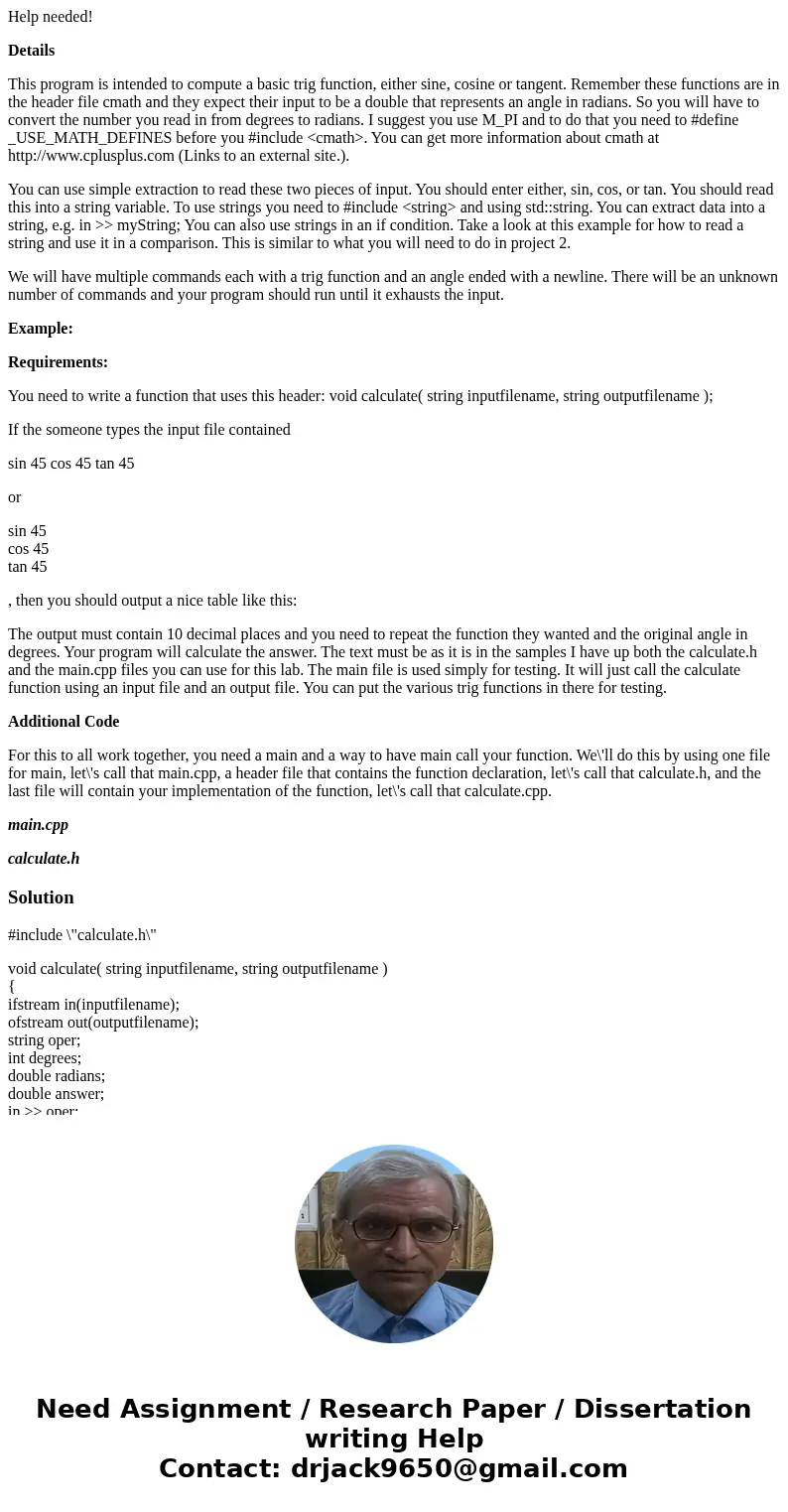 Help needed! Details This program is intended to compute a basic trig function, either sine, cosine or tangent. Remember these functions are in the header file  Help needed! Details This program is intended to compute a basic trig function, either sine, cosine or tangent. Remember these functions are in the header file