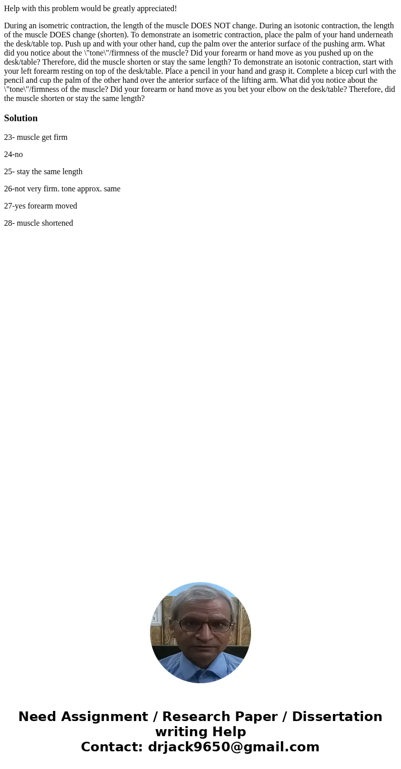 Help with this problem would be greatly appreciated! During an isometric contraction, the length of the muscle DOES NOT change. During an isotonic contraction, 