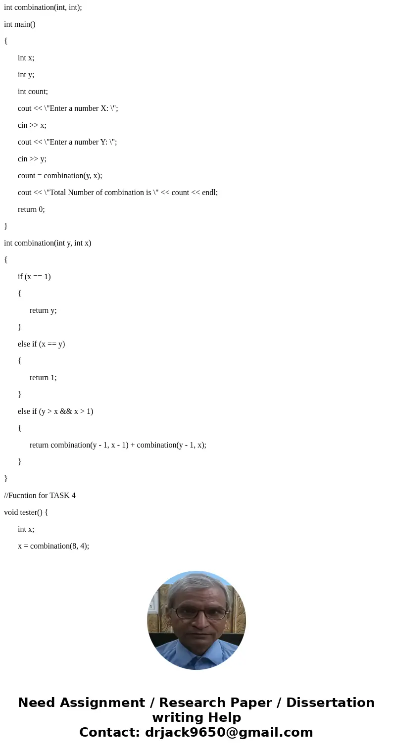 Heres My Code: #include <iostream> using namespace std; int combination(int, int); void tester(); int main() { int x; int y; int count; cout << \ Heres My Code: #include <iostream> using namespace std; int combination(int, int); void tester(); int main() { int x; int y; int count; cout << \