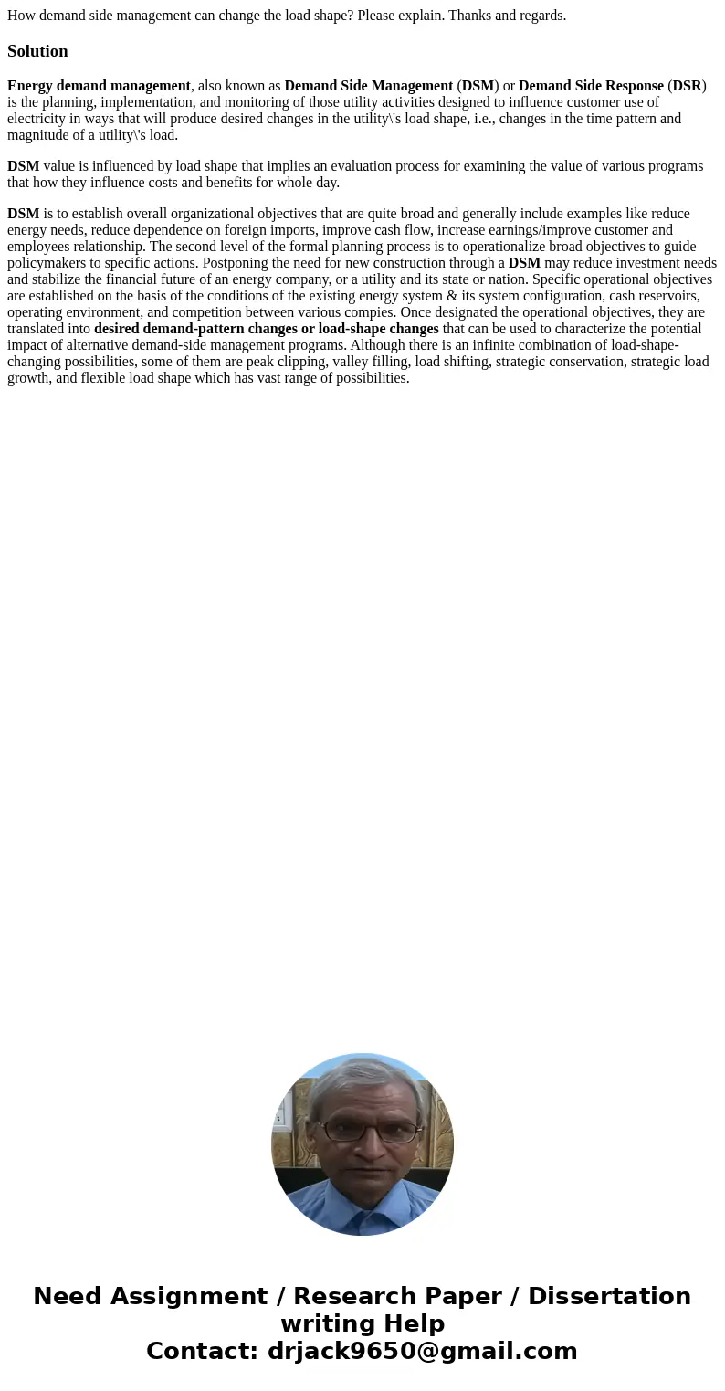 How demand side management can change the load shape? Please explain. Thanks and regards.SolutionEnergy demand management, also known as Demand Side Management 