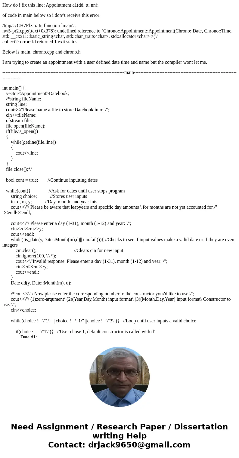 How do i fix this line: Appointment a1(dd, tt, nn); of code in main below so i don\'t receive this error: /tmp/ccCH7Ffz.o: In function `main\': hw5-pr2.cpp:(.te How do i fix this line: Appointment a1(dd, tt, nn); of code in main below so i don\'t receive this error: /tmp/ccCH7Ffz.o: In function `main\': hw5-pr2.cpp:(.te