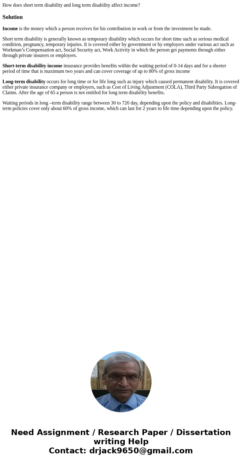 How does short term disability and long term disability affect income?SolutionIncome is the money which a person receives for his contribution in work or from t How does short term disability and long term disability affect income?SolutionIncome is the money which a person receives for his contribution in work or from t