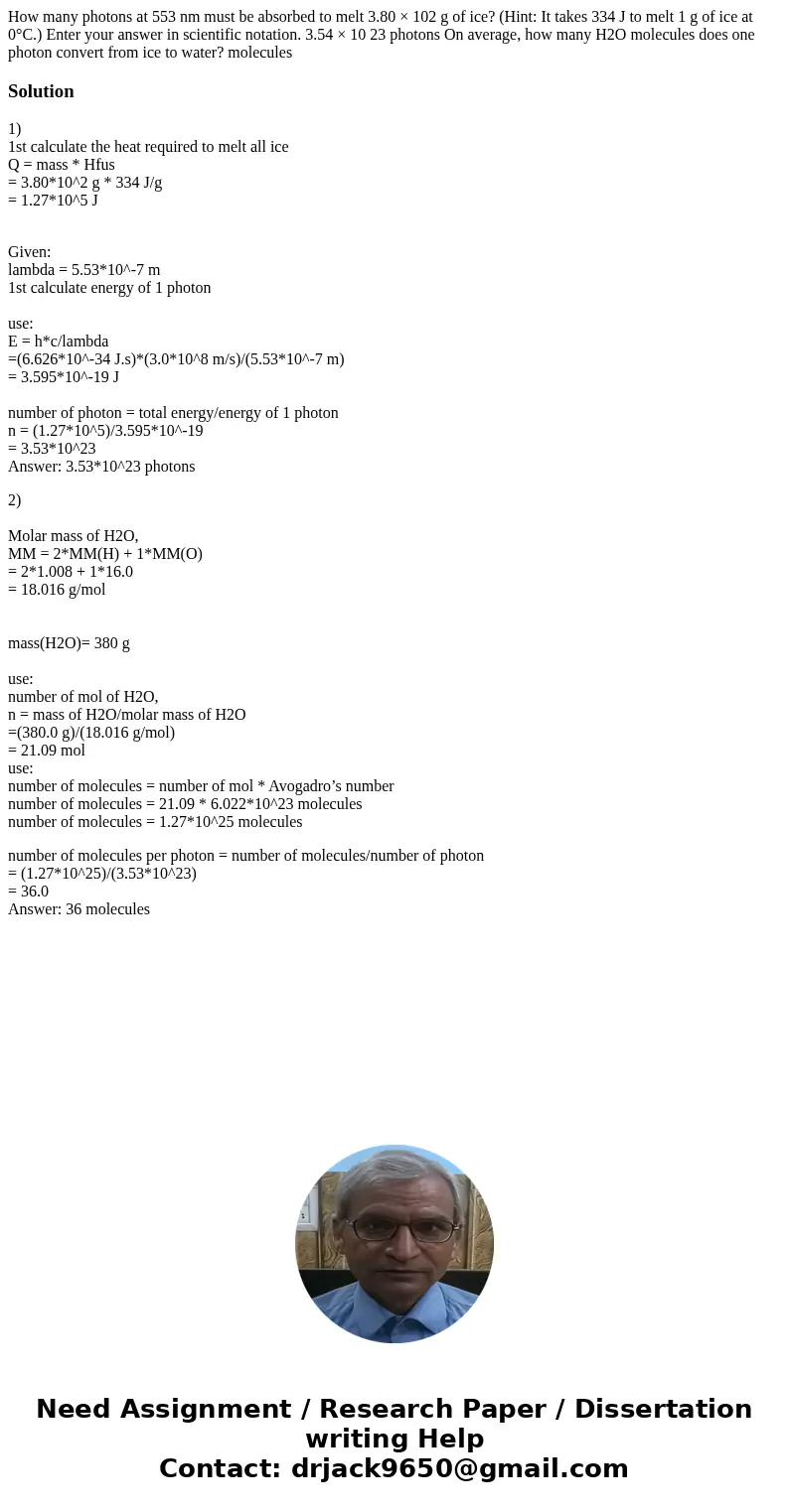 How many photons at 553 nm must be absorbed to melt 3.80 × 102 g of ice? (Hint: It takes 334 J to melt 1 g of ice at 0°C.) Enter your answer in scientific notat How many photons at 553 nm must be absorbed to melt 3.80 × 102 g of ice? (Hint: It takes 334 J to melt 1 g of ice at 0°C.) Enter your answer in scientific notat