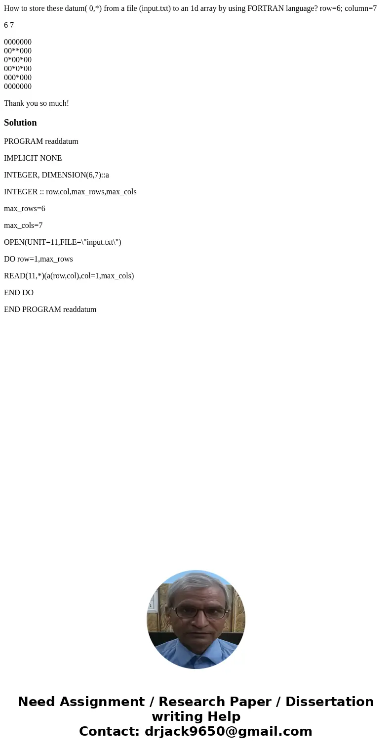 How to store these datum( 0,*) from a file (input.txt) to an 1d array by using FORTRAN language? row=6; column=7 6 7 0000000 00**000 0*00*00 00*0*00 000*000 000 How to store these datum( 0,*) from a file (input.txt) to an 1d array by using FORTRAN language? row=6; column=7 6 7 0000000 00**000 0*00*00 00*0*00 000*000 000