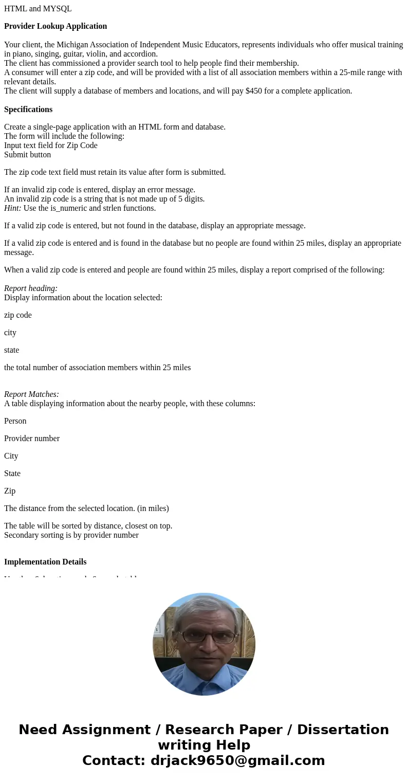 HTML and MYSQL Provider Lookup Application Your client, the Michigan Association of Independent Music Educators, represents individuals who offer musical traini HTML and MYSQL Provider Lookup Application Your client, the Michigan Association of Independent Music Educators, represents individuals who offer musical traini