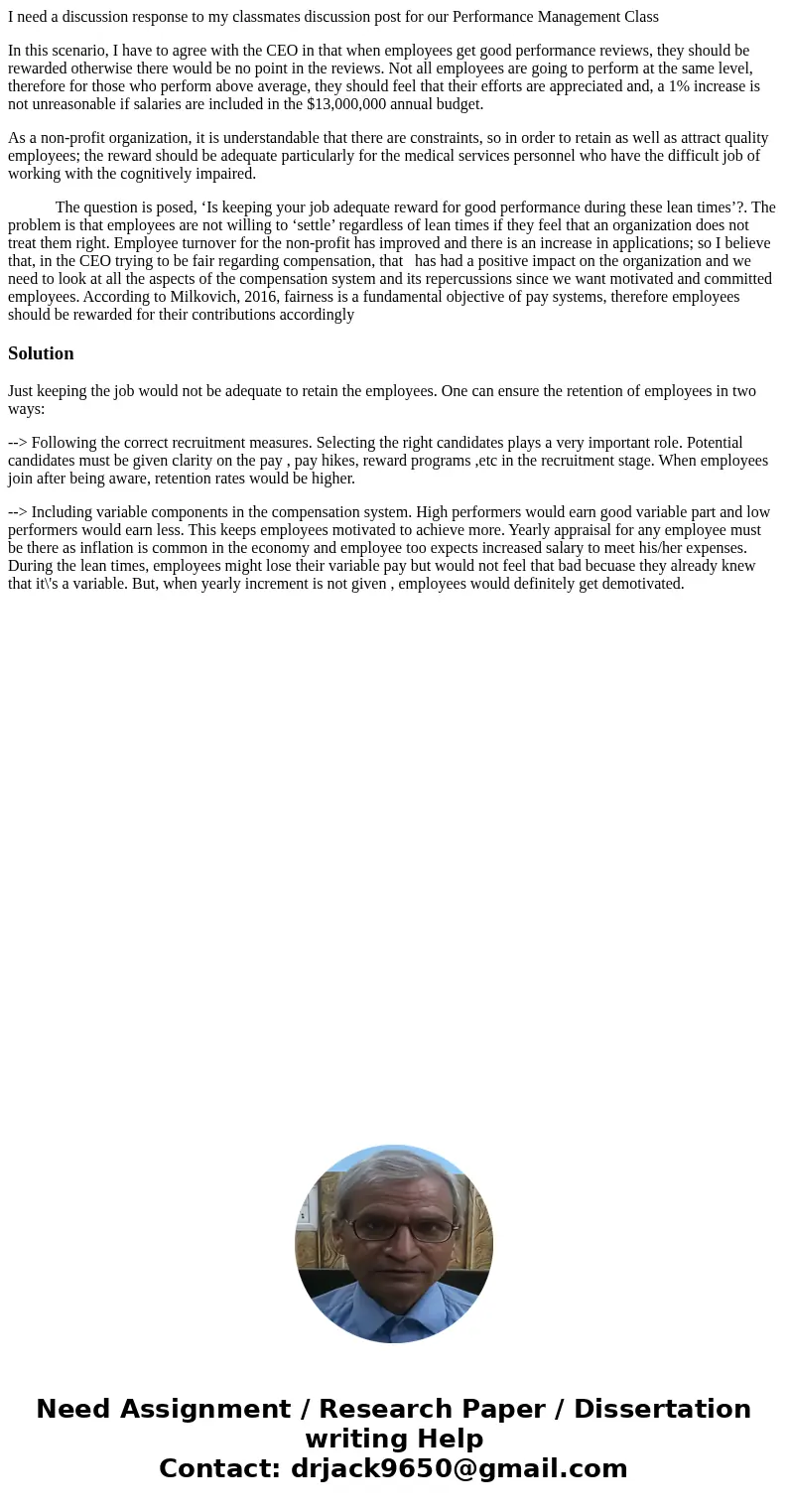 I need a discussion response to my classmates discussion post for our Performance Management Class In this scenario, I have to agree with the CEO in that when e