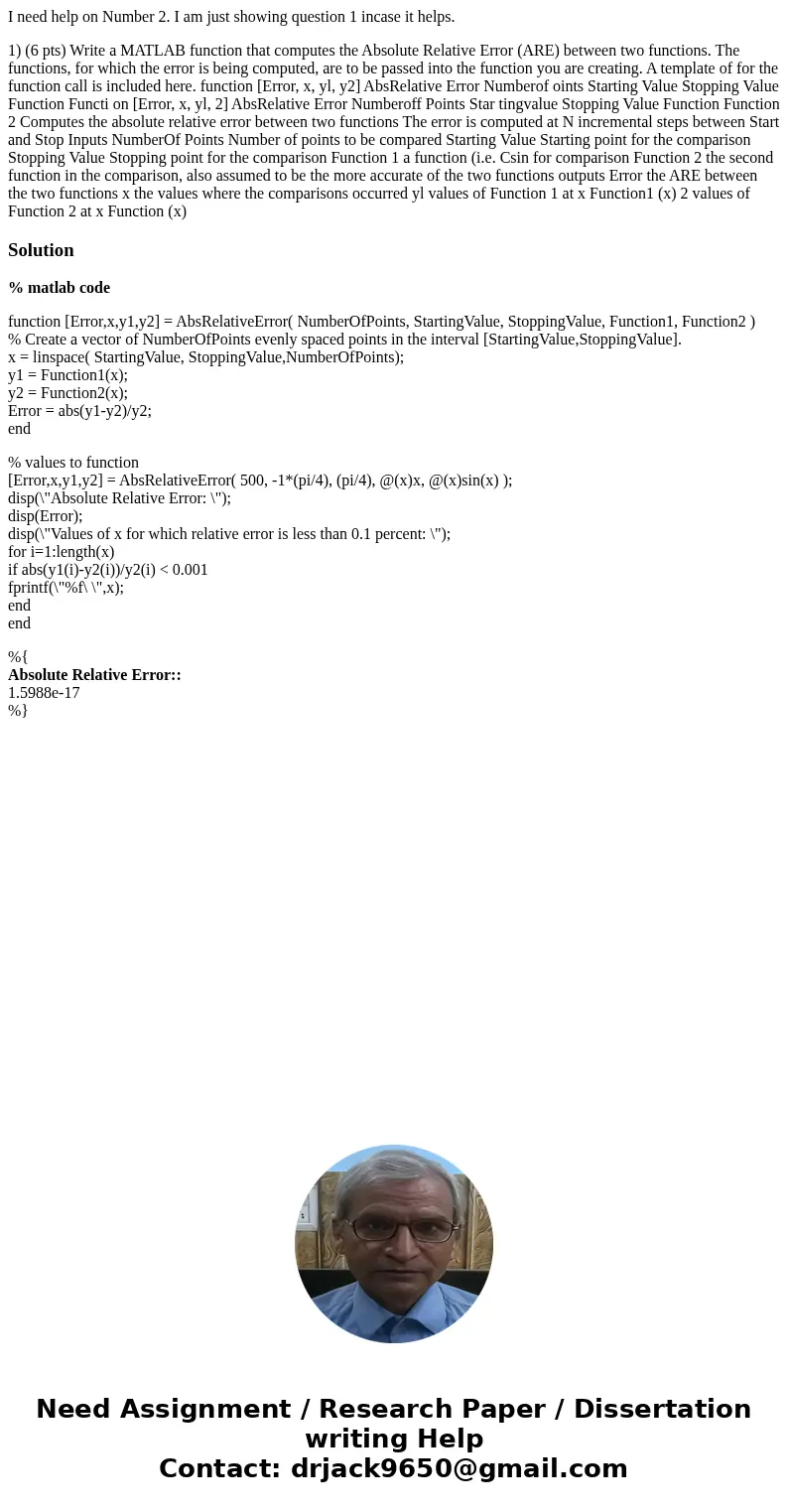 I need help on Number 2. I am just showing question 1 incase it helps. 1) (6 pts) Write a MATLAB function that computes the Absolute Relative Error (ARE) betwee I need help on Number 2. I am just showing question 1 incase it helps. 1) (6 pts) Write a MATLAB function that computes the Absolute Relative Error (ARE) betwee
