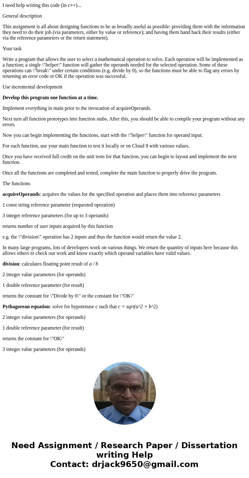 I need help writing this code (in c++)... General description This assignment is all about designing functions to be as broadly useful as possible: providing th