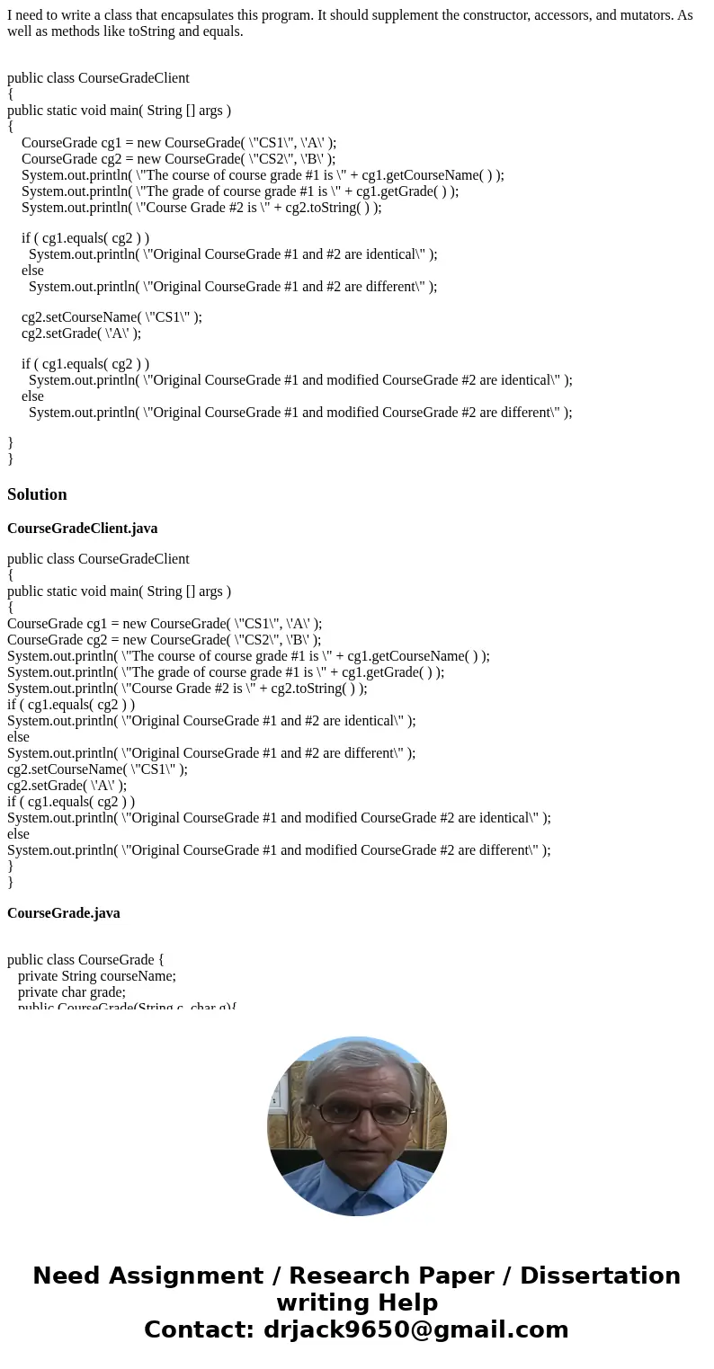 I need to write a class that encapsulates this program. It should supplement the constructor, accessors, and mutators. As well as methods like toString and equa I need to write a class that encapsulates this program. It should supplement the constructor, accessors, and mutators. As well as methods like toString and equa