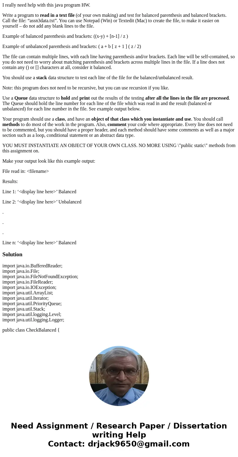 I really need help with this java program HW. Write a program to read in a text file (of your own making) and test for balanced parenthesis and balanced bracket