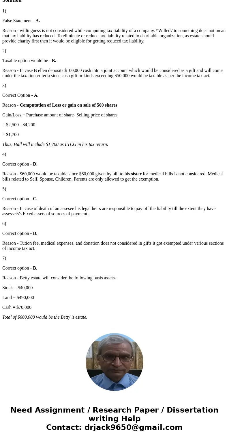 Identify which of the following statements is false A. Regardless of how large the gross estate is, the estate tax liability can be completely eliminated if the Identify which of the following statements is false A. Regardless of how large the gross estate is, the estate tax liability can be completely eliminated if the