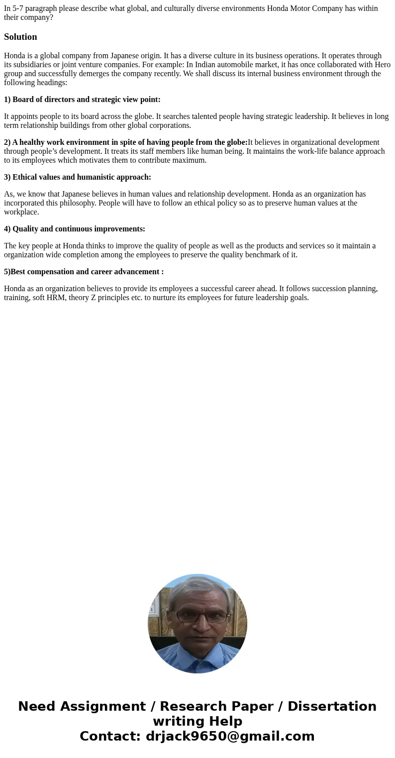 In 5-7 paragraph please describe what global, and culturally diverse environments Honda Motor Company has within their company?SolutionHonda is a global company