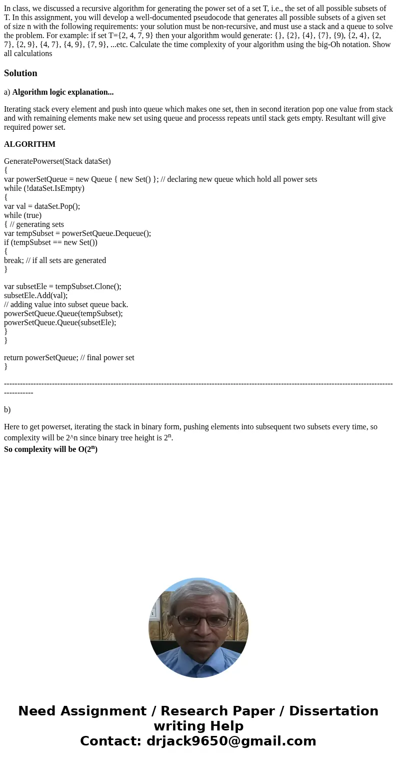  In class, we discussed a recursive algorithm for generating the power set of a set T, i.e., the set of all possible subsets of T. In this assignment, you will 