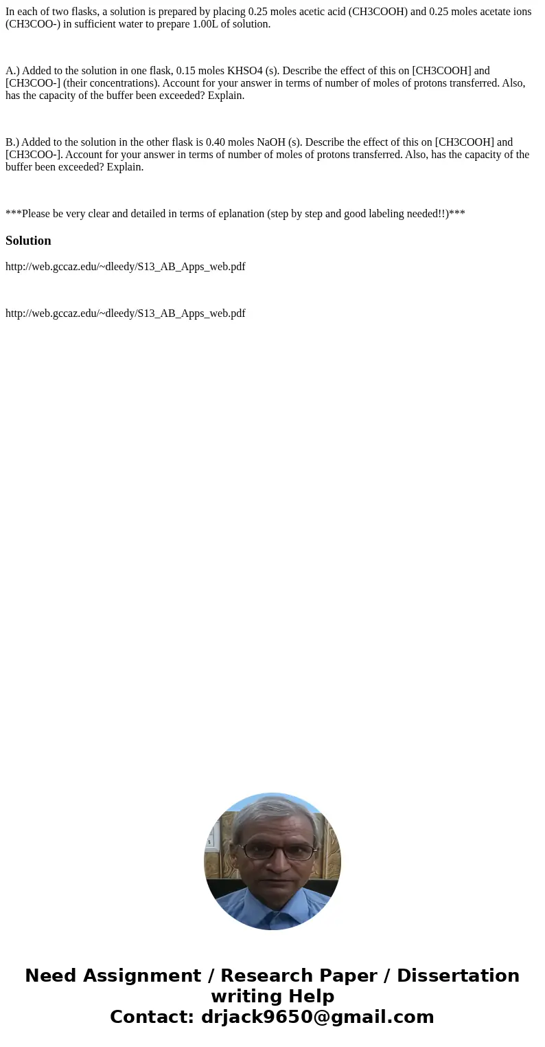 In each of two flasks, a solution is prepared by placing 0.25 moles acetic acid (CH3COOH) and 0.25 moles acetate ions (CH3COO-) in sufficient water to prepare 1 In each of two flasks, a solution is prepared by placing 0.25 moles acetic acid (CH3COOH) and 0.25 moles acetate ions (CH3COO-) in sufficient water to prepare 1