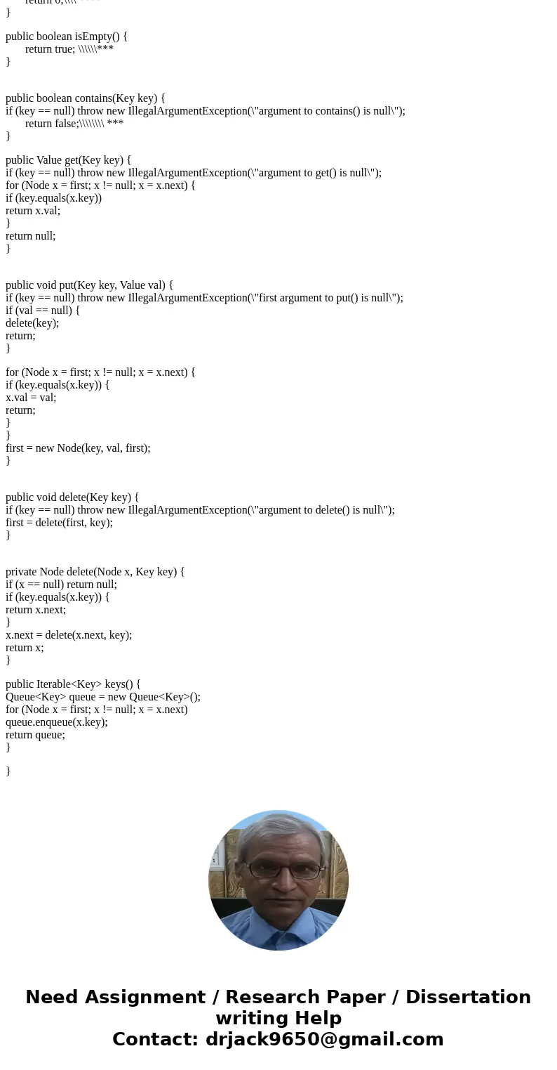 In java I need help modifying the following sections: size, isEmpy, contains. I am trying to do this without changing any declaration of any method. Thank you p In java I need help modifying the following sections: size, isEmpy, contains. I am trying to do this without changing any declaration of any method. Thank you p