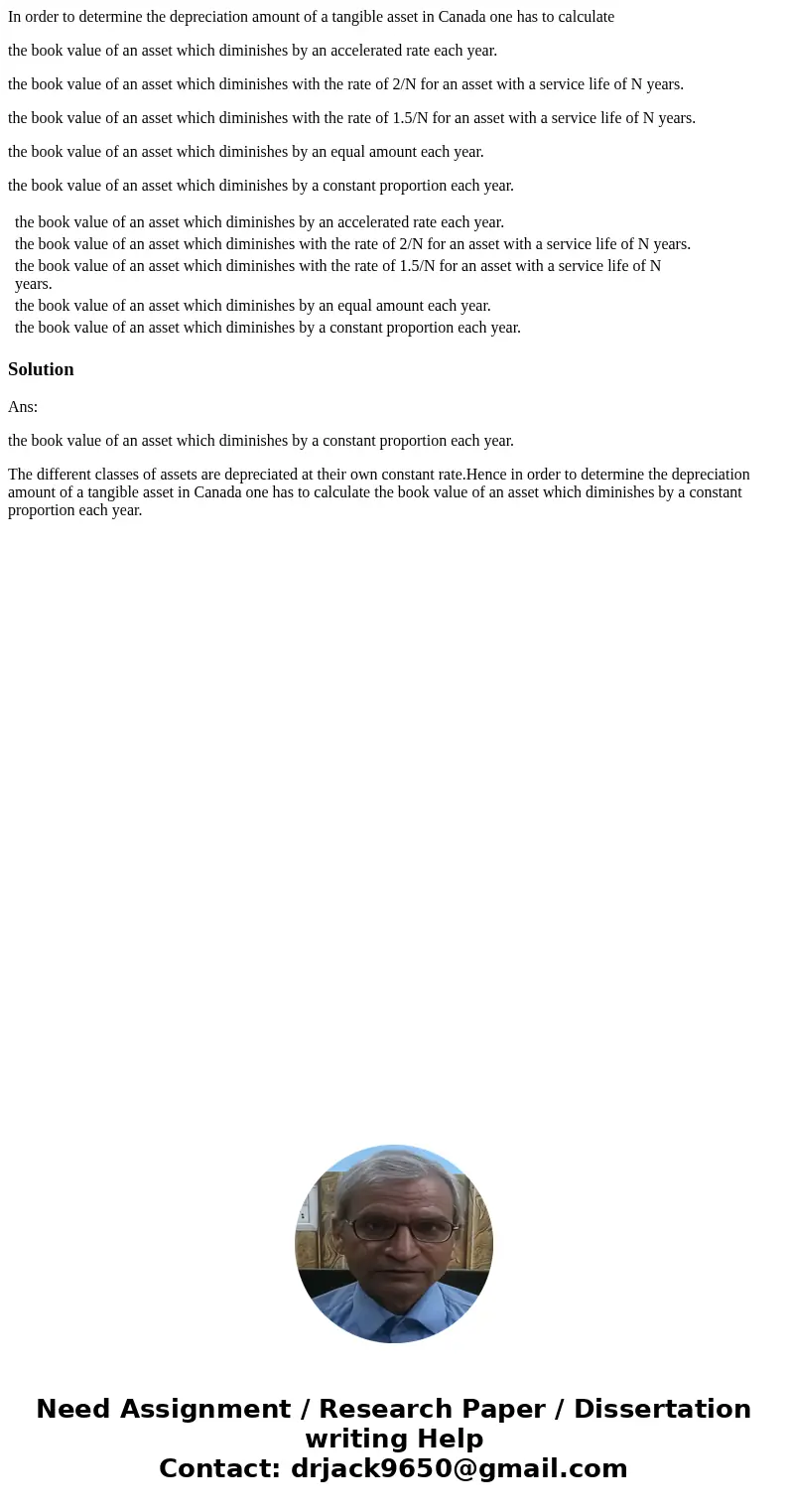In order to determine the depreciation amount of a tangible asset in Canada one has to calculate the book value of an asset which diminishes by an accelerated r