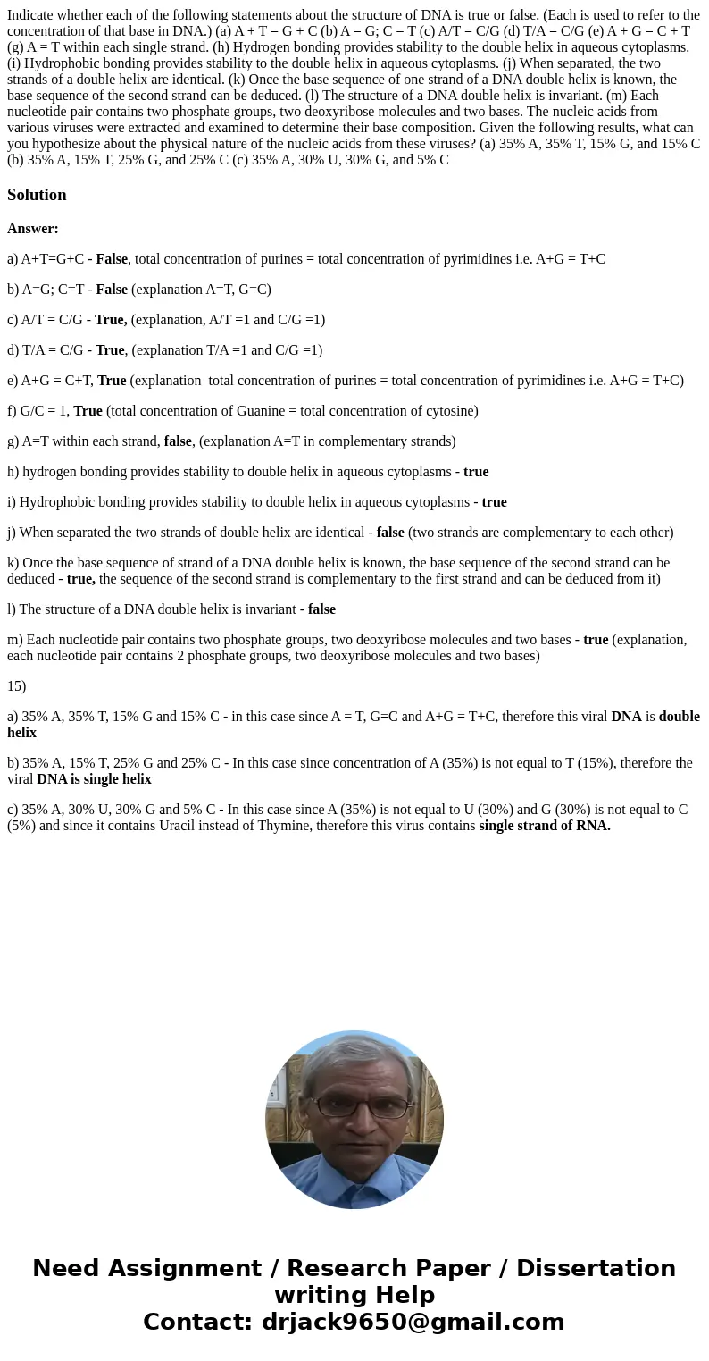  Indicate whether each of the following statements about the structure of DNA is true or false. (Each is used to refer to the concentration of that base in DNA.