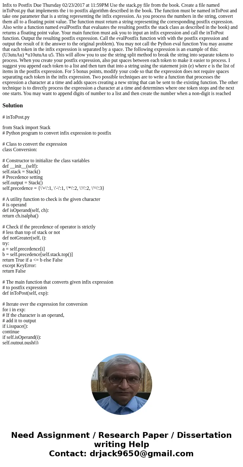 Infix to Postfix Due Thursday 02/23/2017 at 11:59PM Use the stack.py file from the book. Create a file named inToPost.py that implements the i to postfix algor  Infix to Postfix Due Thursday 02/23/2017 at 11:59PM Use the stack.py file from the book. Create a file named inToPost.py that implements the i to postfix algor