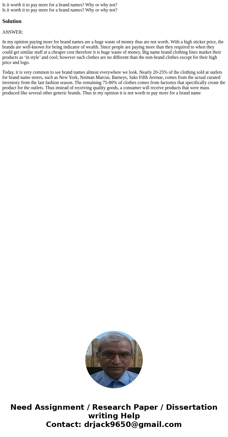 Is it worth it to pay more for a brand names? Why or why not? Is it worth it to pay more for a brand names? Why or why not?SolutionANSWER: In my opinion paying 