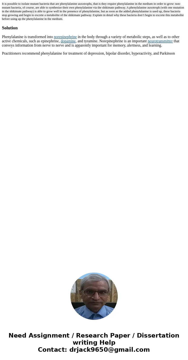 It is possible to isolate mutant bacteria that are phenylalanine auxotrophs, that is they require phenylalanine in the medium in order to grow: non-mutant bact  It is possible to isolate mutant bacteria that are phenylalanine auxotrophs, that is they require phenylalanine in the medium in order to grow: non-mutant bact