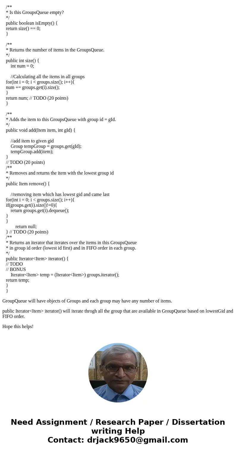 JAVA Can someone explain the public Iterator<Item> iterator() to me. import java.util.Iterator; /* * GroupsQueue class supporting addition and removal of  JAVA Can someone explain the public Iterator<Item> iterator() to me. import java.util.Iterator; /* * GroupsQueue class supporting addition and removal of
