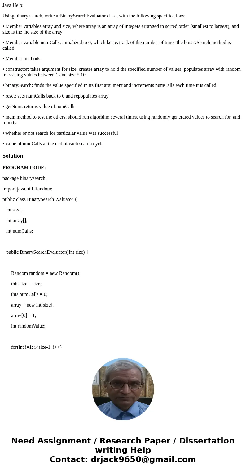 Java Help: Using binary search, write a BinarySearchEvaluator class, with the following specifications: • Member variables array and size, where array is an arr Java Help: Using binary search, write a BinarySearchEvaluator class, with the following specifications: • Member variables array and size, where array is an arr