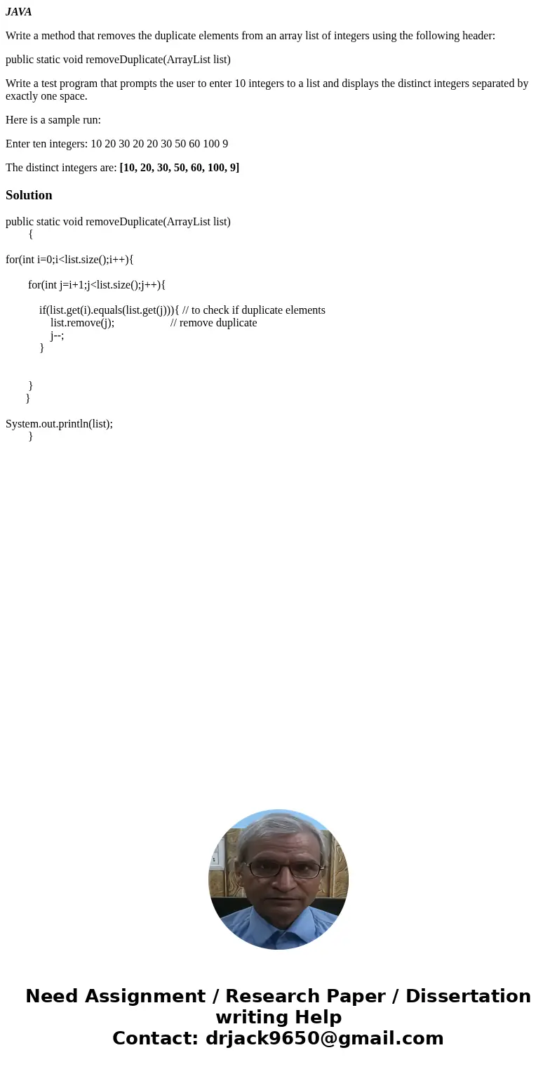 JAVA Write a method that removes the duplicate elements from an array list of integers using the following header: public static void removeDuplicate(ArrayList  JAVA Write a method that removes the duplicate elements from an array list of integers using the following header: public static void removeDuplicate(ArrayList