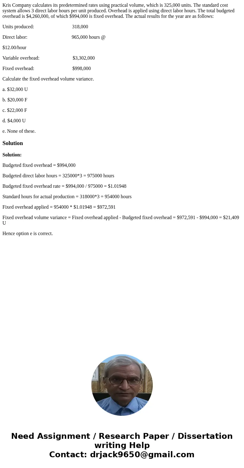 Kris Company calculates its predetermined rates using practical volume, which is 325,000 units. The standard cost system allows 3 direct labor hours per unit pr