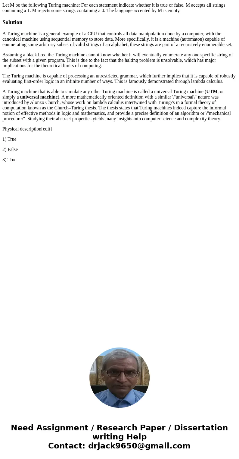  Let M be the following Turing machine: For each statement indicate whether it is true or false. M accepts all strings containing a 1. M rejects some strings co